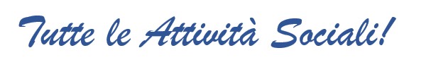 Tutte le Attività Sociali Tutte le Attività Sociali